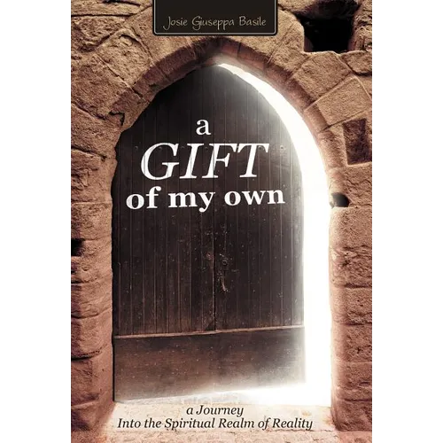 A Gift of My Own: A Journey Into the Spiritual Realm of Reality - Hardcover