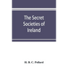 The secret societies of Ireland: their rise and progress - Paperback
