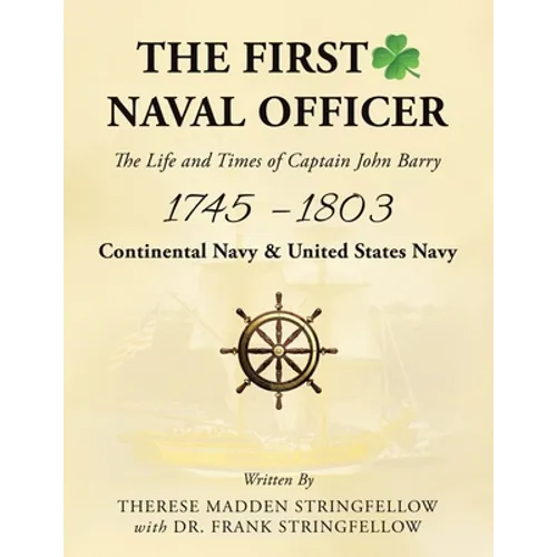 The First Naval Officer: The Life and Times of Captain John Barry 1745 - 1803 - Paperback