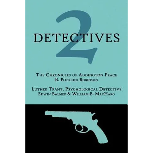 2 Detectives: The Chronicles of Addington Peace / Luther Trant, Psychological Detective - Paperback