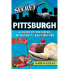 Secret Pittsburgh: A Guide to the Weird, Wonderful, and Obscure - Paperback