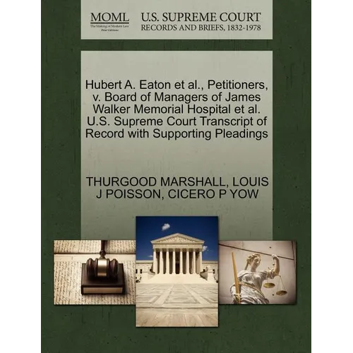 Hubert A. Eaton et al., Petitioners, V. Board of Managers of James Walker Memorial Hospital et al. U.S. Supreme Court Transcript of Record with Suppor - Paperback