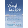 The Weight Escape: How to Stop Dieting and Start Living - Paperback