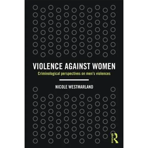 Violence Against Women: Criminological Perspectives on Men's Violences - Paperback