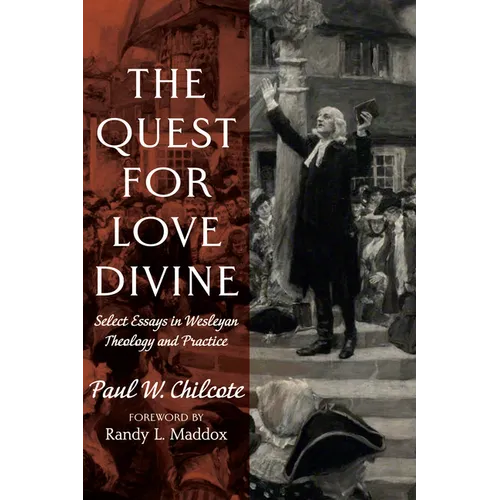 The Quest for Love Divine: Select Essays in Wesleyan Theology and Practice - Paperback