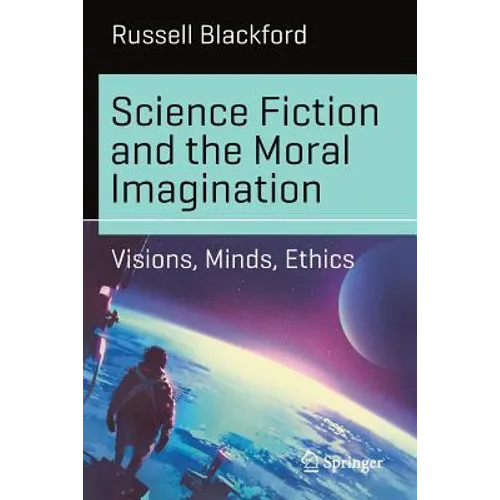 Science Fiction and the Moral Imagination: Visions, Minds, Ethics - Paperback