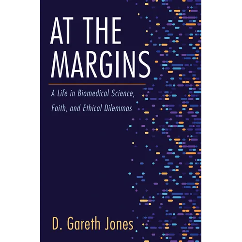 At the Margins: A Life in Biomedical Science, Faith, and Ethical Dilemmas - Paperback
