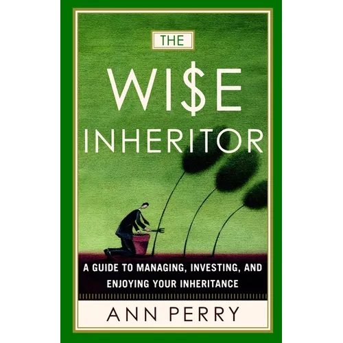 The Wise Inheritor: A Guide to Managing, Investing and Enjoying Your Inheritance - Paperback