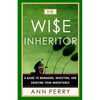 The Wise Inheritor: A Guide to Managing, Investing and Enjoying Your Inheritance - Paperback