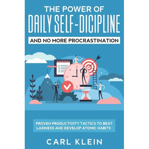 The Power Of Daily Self -Discipline And No More Procrastination 2 in 1 Book: Proven Productivity Tactics To Beat Laziness And Develop Atomic Habits - Paperback
