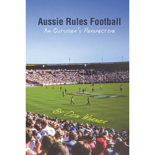 Aussie Rules Football: An Outsider's Perspective - Paperback