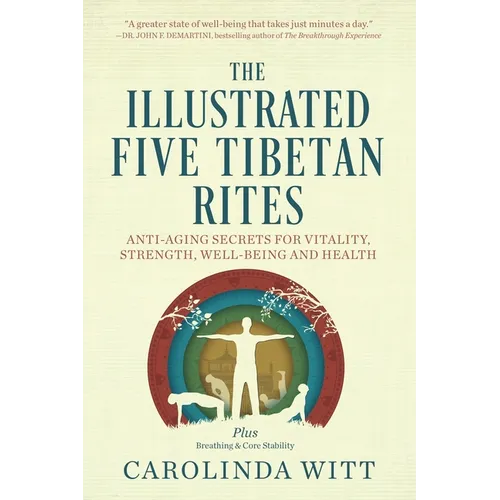 The Illustrated Five Tibetan Rites: Anti-Aging Secrets for Vitality, Strength, Well-Being and Health - Paperback
