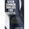 7 Common Threads for Success: All The Things You Should Do Before You Open Your Mouth - Paperback