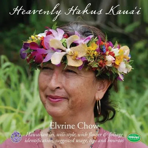 Heavenly Hakus Kauai: Hawaiian lei, wili-style, with flower & foliage identification, suggested usage, tips and how-tos - Paperback