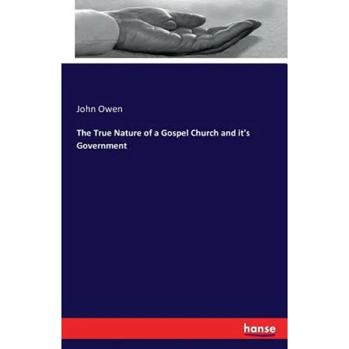 The True Nature of a Gospel Church and it's Government - Paperback