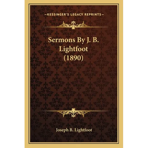Sermons By J. B. Lightfoot (1890) - Paperback
