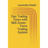 Day Trading Forex with S&R Zones - Forex Trading System - Paperback