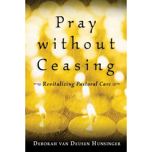 Pray without Ceasing: Revitalizing Pastoral Care - Paperback