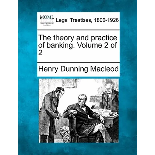 The Theory and Practice of Banking. Volume 2 of 2 - Paperback