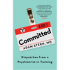 Committed: Dispatches from a Psychiatrist in Training - Paperback