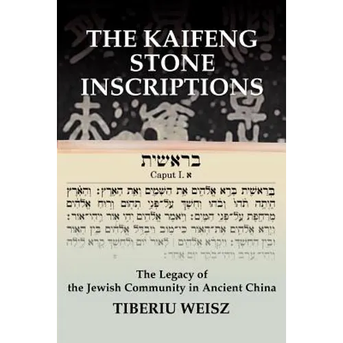 The Kaifeng Stone Inscriptions: The Legacy of the Jewish Community in Ancient China - Paperback