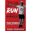 Run Like a PIRATE: Push Yourself to Get More Out of Life - Paperback