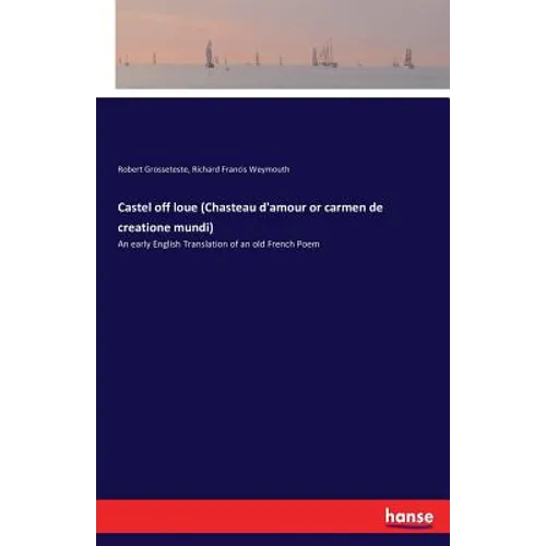 Castel off loue (Chasteau d'amour or carmen de creatione mundi): An early English Translation of an old French Poem - Paperback