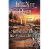 It's Not Over Yet: Thoughts and Tales of One Woman's Journey - Paperback