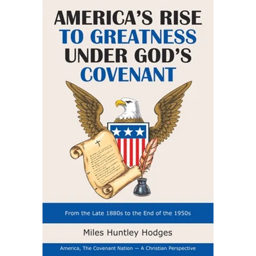 America's Rise to Greatness Under God's Covenant: From the Late 1880S to the End of the 1950S - Paperback