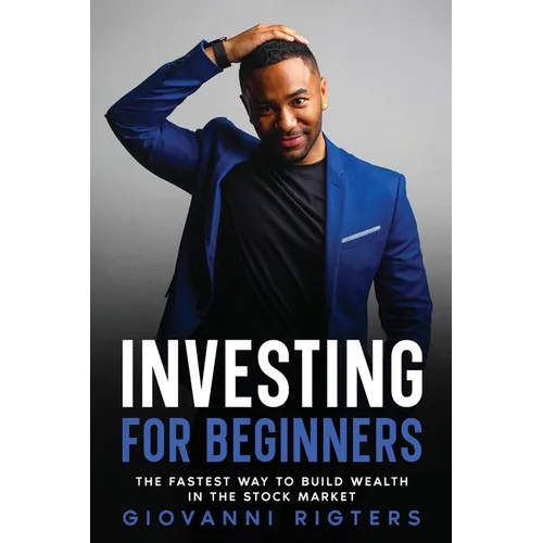 Investing for Beginners: The Fastest Way to Build Wealth in the Stock Market - Paperback