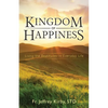 Kingdom of Happiness: Living the Beatitudes in Everyday Life - Paperback