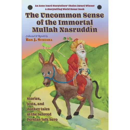 The Uncommon Sense of the Immortal Mullah Nasruddin: Stories, jests, and donkey tales of the beloved Persian folk hero - Paperback