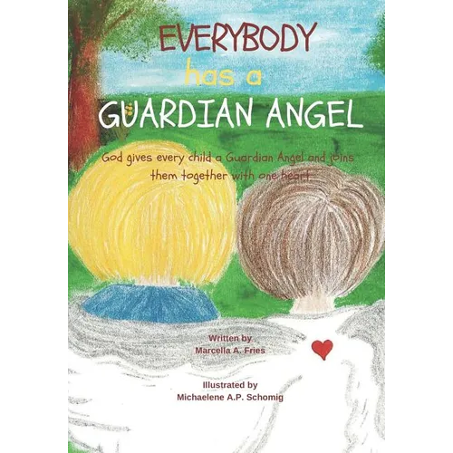 Everybody Has a Guardian Angel: God gives every child a Guardian Angel and joins them together with one heart. - Paperback