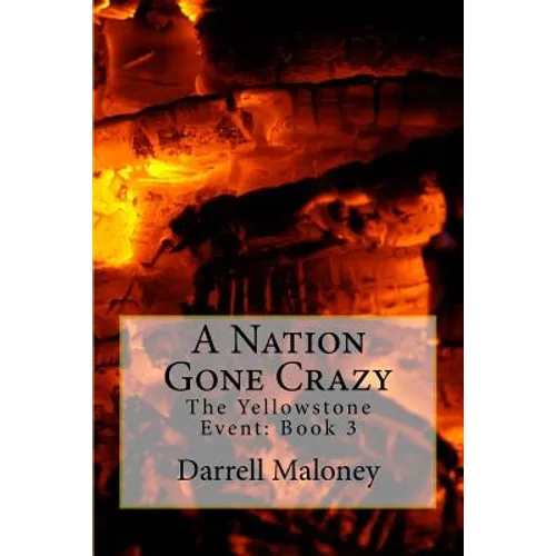A Nation Gone Crazy: The Yellowstone Event: Book 3 - Paperback