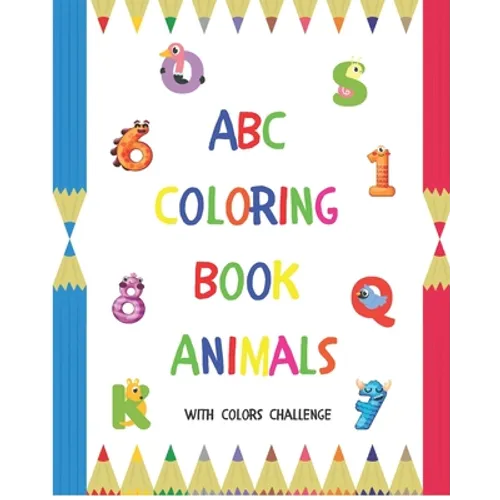 ABC Coloring Book Animals: Colors Challenge: Fun with numbers, letters from A to Z, colors and animals for girls and boys, kids, ages 2, 3, 4, 5, - Paperback