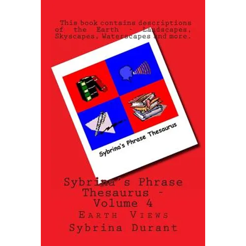 Sybrina's Phrase Thesaurus - Volume 4: Earth Views - Paperback