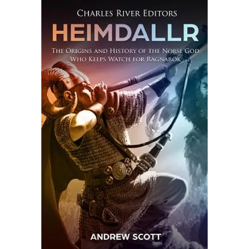 Heimdallr: The Origins and History of the Norse God Who Keeps Watch for Ragnarök - Paperback