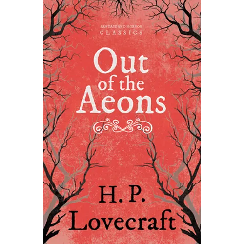 Out of the Aeons (Fantasy and Horror Classics); With a Dedication by George Henry Weiss - Paperback