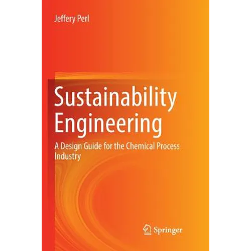 Sustainability Engineering: A Design Guide for the Chemical Process Industry - Paperback