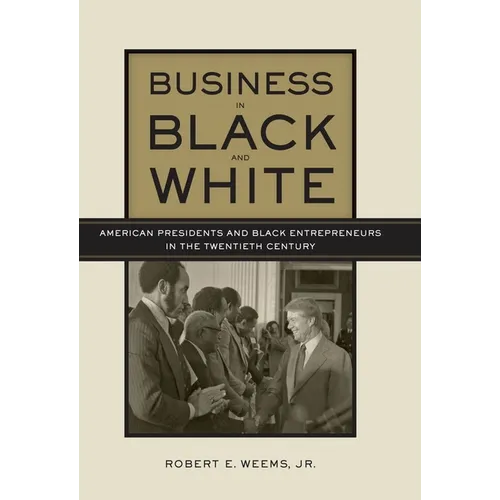 Business in Black and White: American Presidents & Black Entrepreneurs in the Twentieth Century - Hardcover