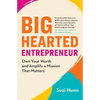 Big-Hearted Entrepreneur: Own Your Worth and Amplify a Mission That Matters - Paperback