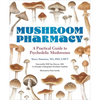 Mushroom Pharmacy: A Practical Guide to Psychedelic Mushrooms - Paperback
