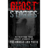 Ghost Stories: Petrifying True Ghost Stories Of The Undead And Their Supernatural Tales - Paperback