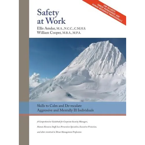 Safety At Work: Skills to Calm and De-escalate Aggressive & Mentally Ill Individuals: For All Involved in Threat Assessment & Threat Management - Hardcover