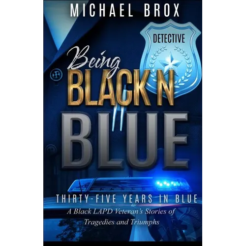 Being Black N Blue: Thirty-Five Years in Blue a Black LAPD Veteran's Stories of Triumph and Tragedies-The Real Deal - Paperback