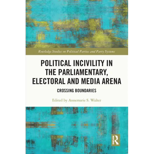 Political Incivility in the Parliamentary, Electoral and Media Arena: Crossing Boundaries - Paperback