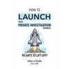 How To Launch Your Private Investigation Business: 90 Days To Lift Off! - Paperback