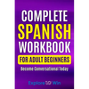 Complete Spanish Workbook For Adult Beginners: Essential Spanish Words And Phrases You Must Know - Paperback