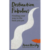 Destination Fabulous: Finding Your Way to the Best You Yet - Hardcover