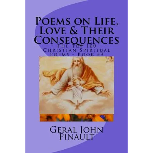 Poems on Life, Love & Their Consequences: The Top 100 of My Favorite Christian Spiritual Poems - Book #9 - Paperback